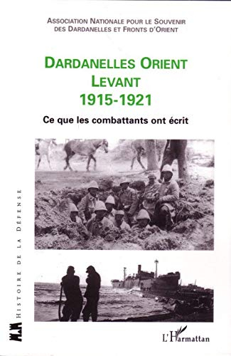 Dardanelles, Orient, Levant, 1915-1921 : ce que les combattants ont écrit