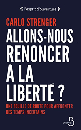 Allons-nous renoncer à la liberté ? : une feuille de route pour affronter des temps incertains