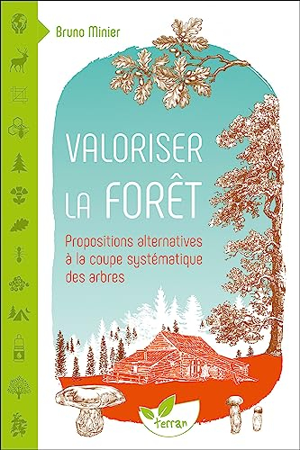 Valoriser la forêt : propositions alternatives à la coupe systématique des arbres