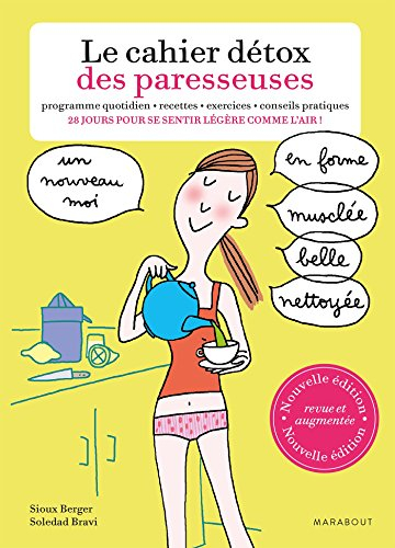 Le cahier détox des paresseuses : programme quotidien, recettes, exercices, conseils pratiques : 28 