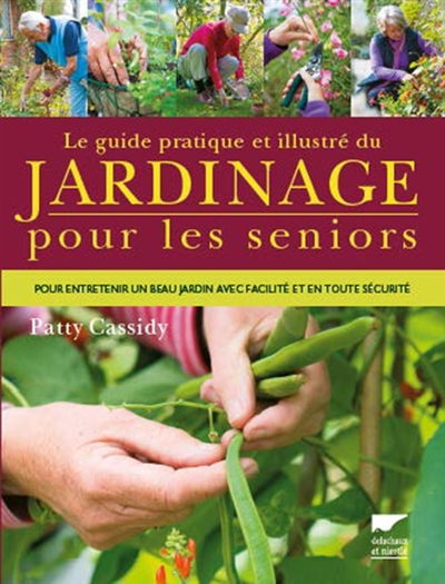 Le guide pratique et illustré du jardinage pour les seniors : pour entretenir un beau jardin avec fa