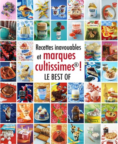 Recettes inavouables et marques cultissimes ! : le best of