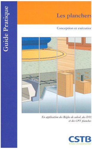 Les planchers : conception et exécution : en application des règles de calcul, des DTU et des CPT pl