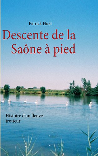 Descente de la Saône à pied : Histoire d'un Fleuve-trotteur