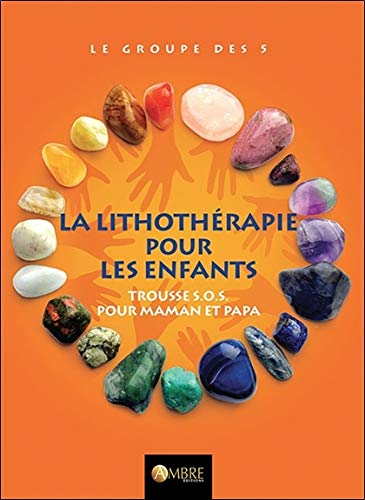 La lithothérapie pour les enfants : trousse SOS pour maman et papa