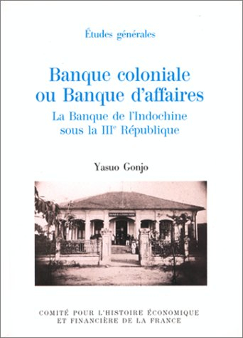 Banque coloniale ou Banque d'affaires : la Banque de l'Indochine sous la IIIe République