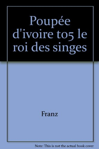 poupee d'ivoire tome 5 : le roi des singes
