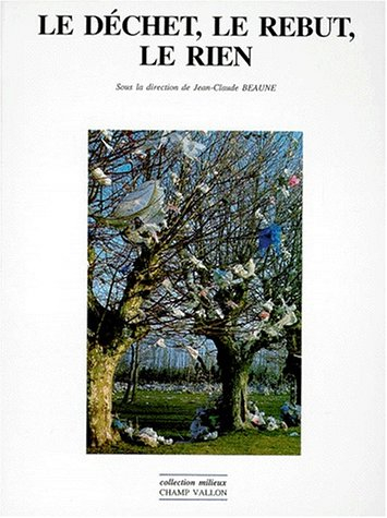 Le déchet, le rebut, le rien : actes du colloque de l'Université Jean-Moulin, Lyon III, 20-21 juin 1