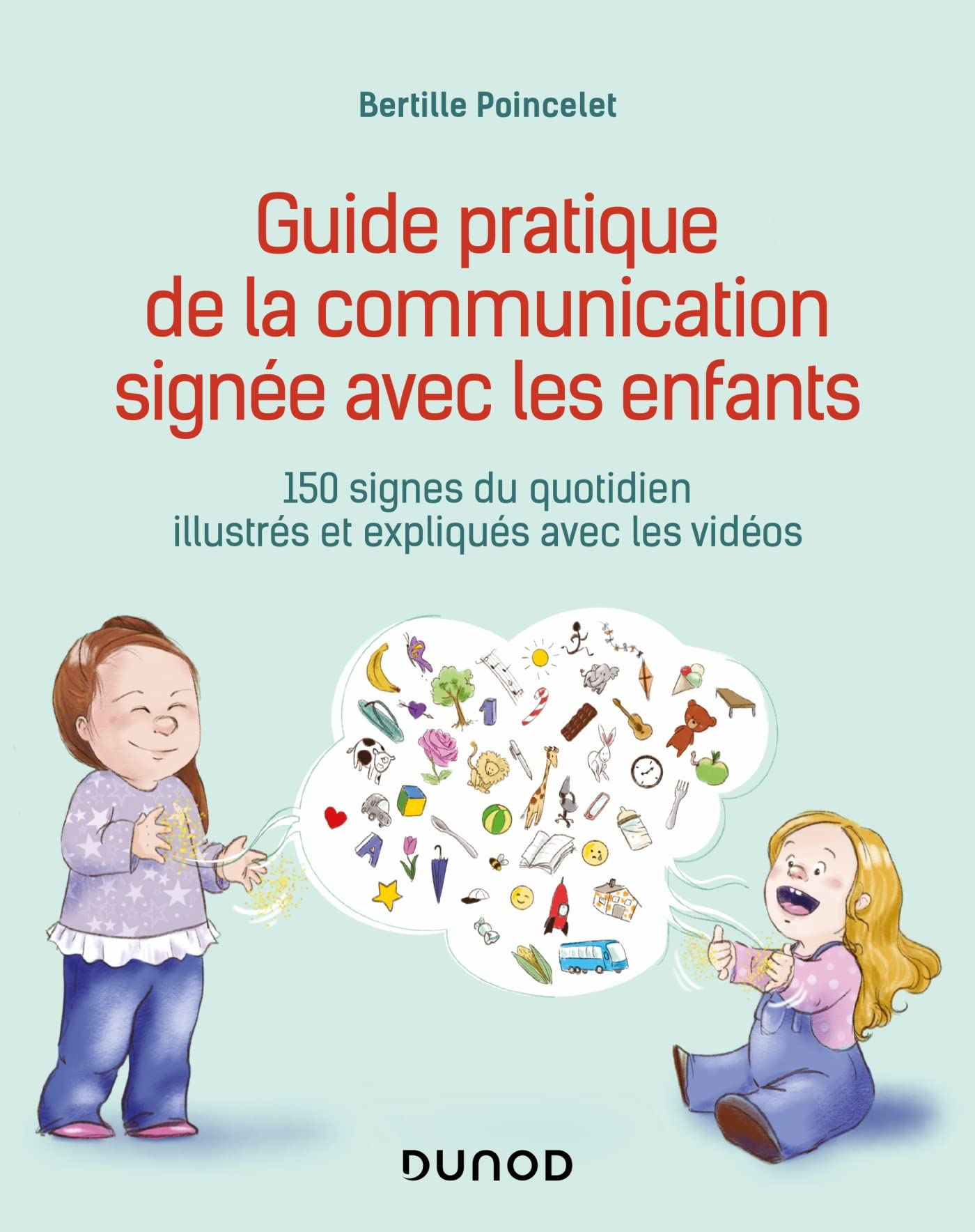 Guide pratique de la communication signée avec les enfants : 150 signes du quotidien illustrés et ex