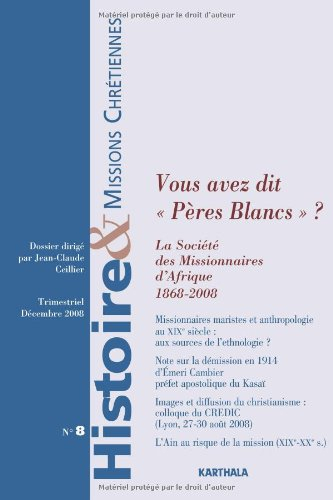 Histoire & missions chrétiennes, n° 8. Vous avez dit Pères blancs ? : la Société des missionnaires d