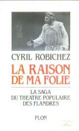 Les Raisons de ma folie : la saga du Théâtre populaire des Flandres