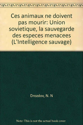 Ces animaux ne doivent pas mourir : Union soviétique : la sauvegarde des espèces menacées