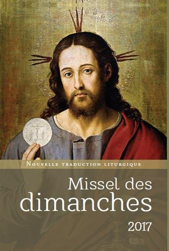 Missel des dimanches 2017 : année liturgique du 27 novembre 2016 au 2 décembre 2017 : lectures de l'