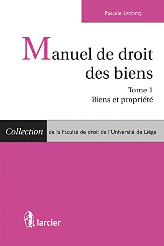 Manuel de droit des biens. Vol. 1. Biens et propriétés