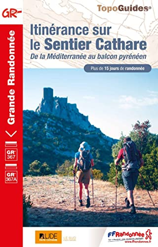 Itinérance sur le sentier cathare, de la Méditerranée au balcon pyrénéen : GR 367, GR 367A : plus de