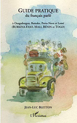 Guide pratique du français parlé à Ouagadougou, Bamako, Porto-Novo et Lomé (Burkina-Faso, Mali, Béni
