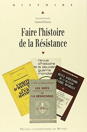 Faire l'histoire de la Résistance : actes du colloque international (18-19 mars 2008)