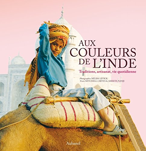 Aux couleurs de l'Inde : traditions, artisanat, vie quotidienne