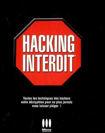 Hacking interdit : toutes les techniques des hackers enfin décryptées pour ne plus jamais vous laiss