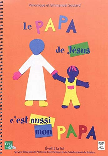 Le papa de Jésus, c'est aussi mon papa : éveil à la foi