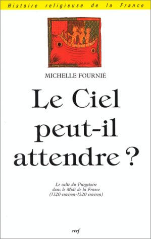 Le ciel peut-il attendre ? : le culte du purgatoire dans le midi de la France, 1320-1520