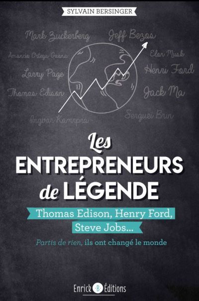 Les entrepreneurs de légende : partis de rien, ils ont changé le monde. Thomas Edison, Henry Ford, S