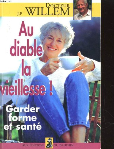 au diable la vieillesse ! garder forme et santé