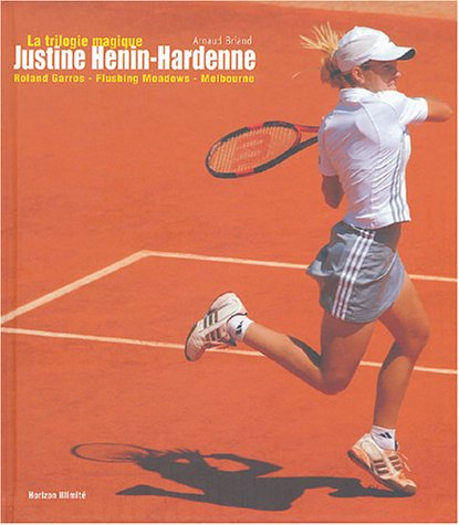Justine Henin-Hardenne : la trilogie magique