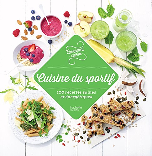 Cuisine du sportif : 100 recettes saines et énergétiques