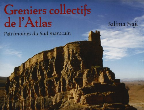 greniers collectifs de l'atlas : patrimoines du sud marocain