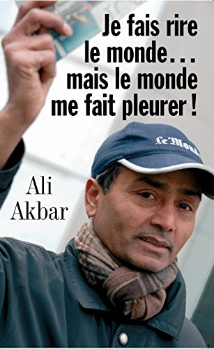 Je fais rire le monde... mais le monde me fait pleurer (Le monde d'Ali Akbar t. 1)