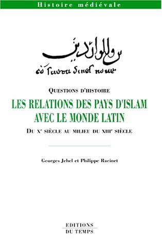 Les relations des pays d'Islam avec le monde latin : du Xe siècle au milieu du XIIIe siècle
