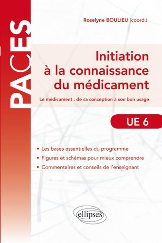 Initiation à la connaissance du médicament : le médicament, de sa conception à son bon usage : UE 6