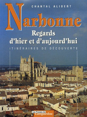 Narbonne : regards d'hier et d'aujourd'hui : itinéraires de découverte