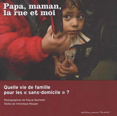 Papa, maman, la rue et moi : quelle vie de famille pour les sans-domicile ?