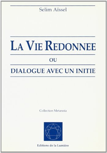 La vie redonnée ou Le dialogue avec un initié