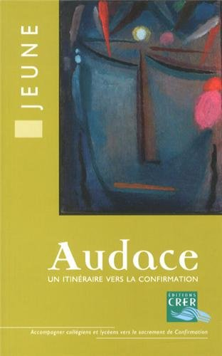 Audace, un itinéraire vers la confirmation : livre jeune