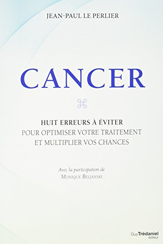 Cancer : huit erreurs à éviter pour optimiser votre traitement et multiplier vos chances