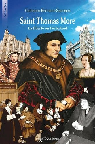 Saint Thomas More : la liberté ou l'échafaud