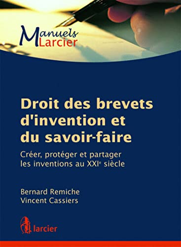 Droit des brevets d'invention et du savoir-faire : créer, protéger et partager les inventions au XXI