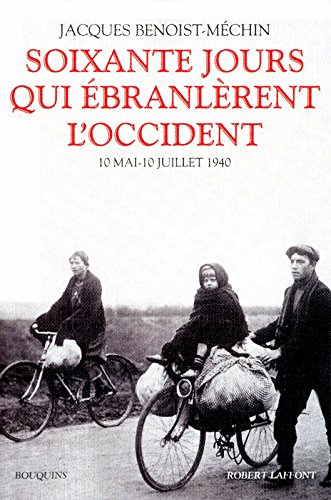 60 jours qui ébranlèrent l'Occident : 10 mai-10 juillet 1940