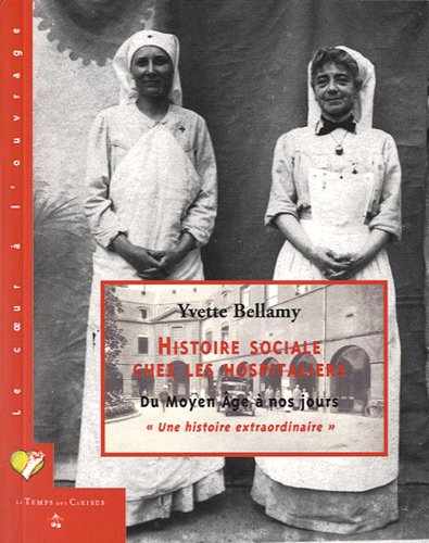 Histoire sociale chez les hospitaliers : du Moyen Age à nos jours : une histoire extraordinaire