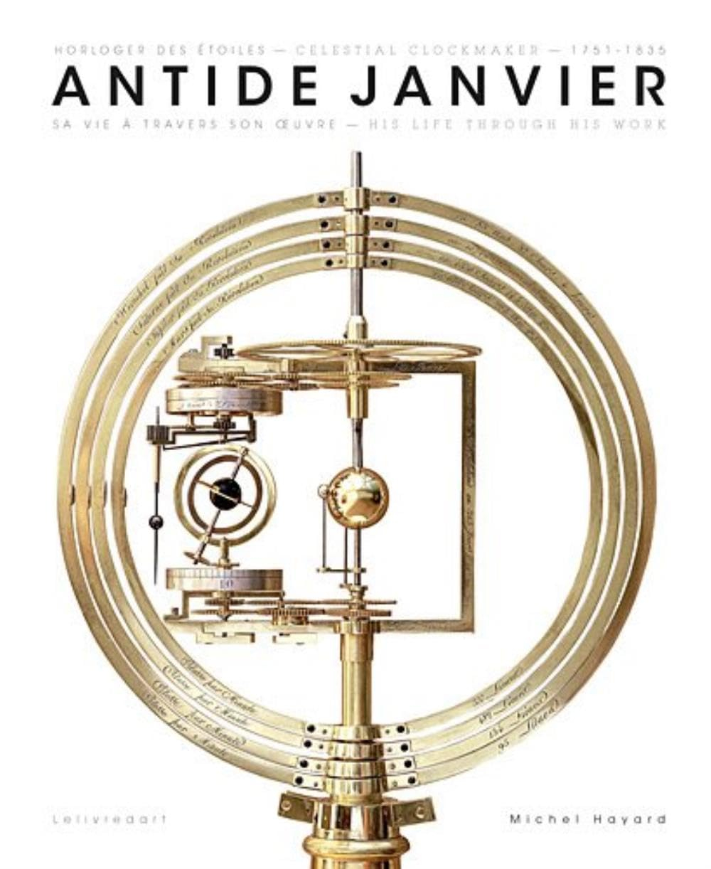 Antide Janvier : horloger des étoiles, 1751-1835 : sa vie à travers son oeuvre. celestial clockmaker