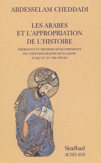Les Arabes et l'appropriation de l'histoire : émergence et premiers développements de l'historiograp