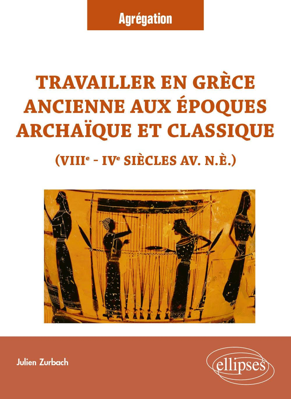Travailler en Grèce ancienne aux époques archaïque et classique : VIIIe-IVe siècles av. n.è. : agrég