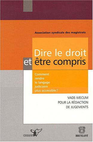 Dire le droit et être compris : comment rendre le langage judiciaire plus accessible ? : vade-mecum 
