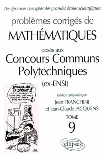 Problèmes corrigés de mathématiques posés aux concours communs polytechniques (ex-ENSI). Vol. 9