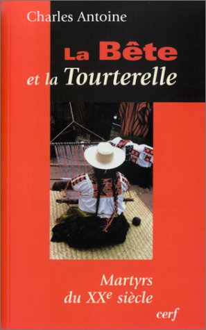 La bête et la tourterelle : martyrs du XXe siècle