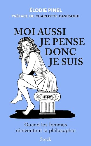 Moi aussi je pense donc je suis ! : quand les femmes réinventent la philosophie