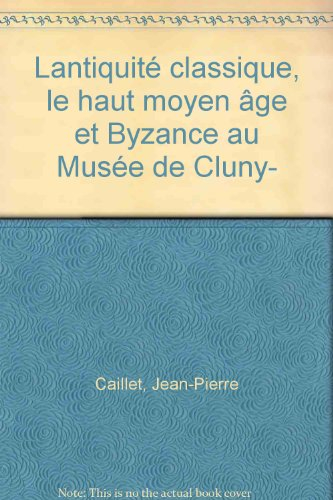 L'Antiquité classique, le haut Moyen Age et Byzance au Musée de Cluny